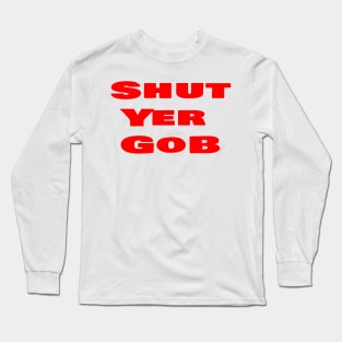 Shut Yer Gob red Long Sleeve T-Shirt